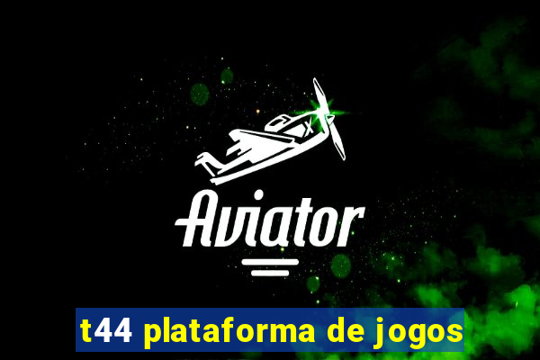 t44 plataforma de jogos